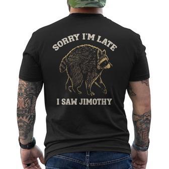 Sorry I'm Late I Saw Jimothy Raccoon Meme Men's T-shirt Back Print - Thegiftio UK