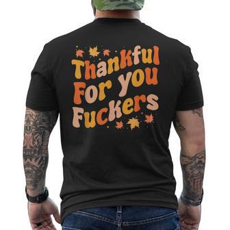 Thankful For You Fuckers Thanksgiving Friendsgiving Men's T-shirt Back Print - Thegiftio UK