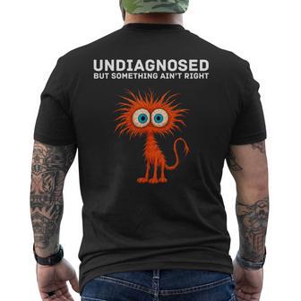 Undiagnosed But Something Ain't Right Saying Men's T-shirt Back Print - Thegiftio UK