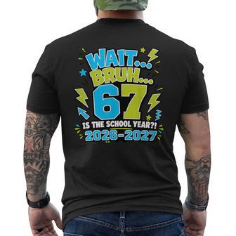 Wait Bruh 67 Is The School Year 67 Meme Back To School Boys Men's T-shirt Back Print - Thegiftio UK