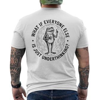 What If Everyone Else Is Just Underthinking Frog Men's T-shirt Back Print - Thegiftio UK