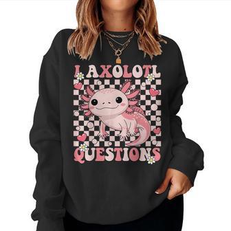 I Axolotl Questions Groovy Cute Axolotl Kawaii Women Sweatshirt - Thegiftio UK