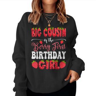 Big Cousin Of Berry First Birthday Girl Strawberry 1St Bday Women Sweatshirt - Thegiftio UK