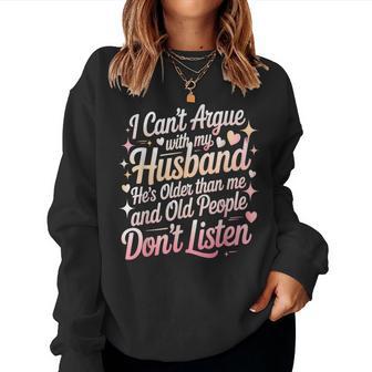 I Can't Argue With My Husband He's Older Than Me Wife Women Sweatshirt - Thegiftio UK