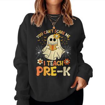 You Can't Scare Me I Teach Pre-K Halloween Teacher Ghost Women Sweatshirt - Thegiftio UK