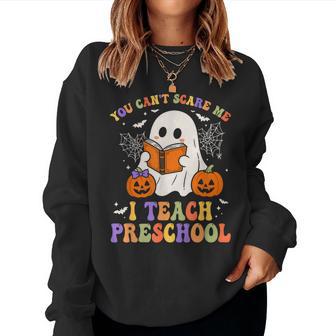 You Can't Scare Me I Teach Preschool Ghost Teacher Halloween Women Sweatshirt - Thegiftio UK
