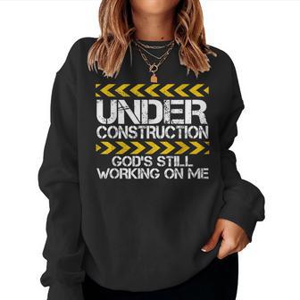 Under Construction God's Still Working On Me Christian Faith Women Sweatshirt - Thegiftio UK