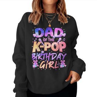 Dad Of The Kpop Birthday Girl Korean Music Family Matching Women Sweatshirt - Thegiftio UK