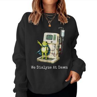 We Dialyze At Dawn Dialysis Nurse Frog Humor Women Sweatshirt - Thegiftio UK