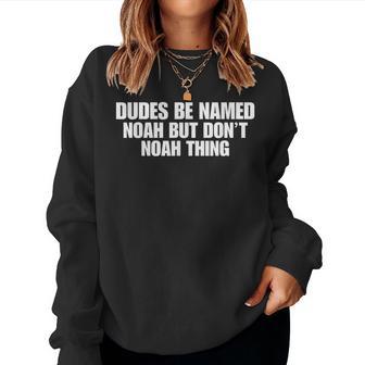 Dudes Be Named Noah But Dont Noah Thing Sarcastic Women Sweatshirt - Thegiftio UK