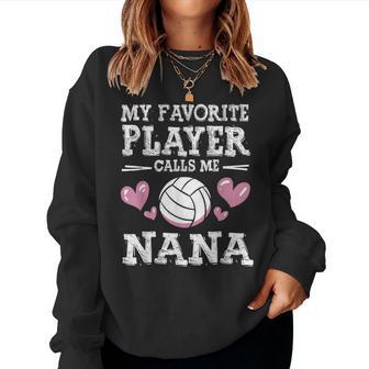 My Favorite Player Calls Me Nana Volleyball Player Women Sweatshirt - Thegiftio UK