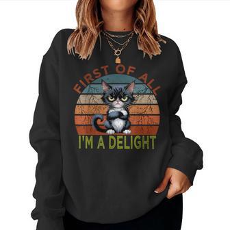First Of All I'm A Delight Sarcastic Angry Cat Lover Women Sweatshirt - Thegiftio UK