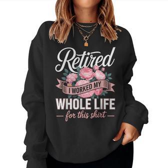 Floral Retired Retirement I Worked My Whole Life For This Women Sweatshirt - Thegiftio UK
