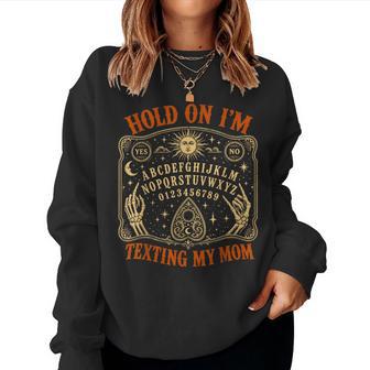 Hold On Im Texting My Mom Ouija Board Mother Halloween Women Sweatshirt - Thegiftio UK