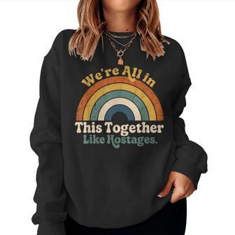 We're All In This Together Like Hostages Retro Rainbow Women Sweatshirt - Thegiftio UK