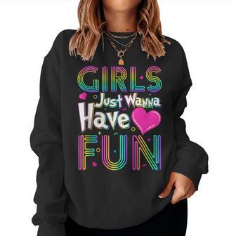 Girls Just Wanna Have Fun Awesome 70'S 80'S 90'S Style Women Sweatshirt - Thegiftio UK