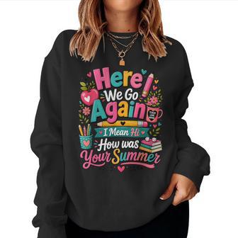 Here We Go Again Teacher First Day Of School Women Sweatshirt - Thegiftio UK