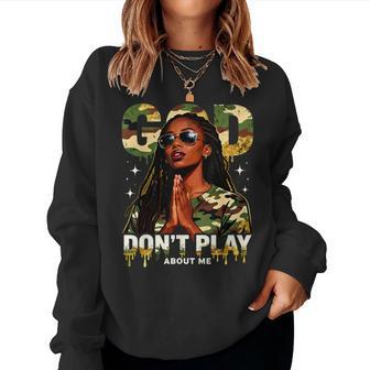 God Dont Play About Me Camo Black Queen Christian Melanin Women Sweatshirt - Thegiftio UK