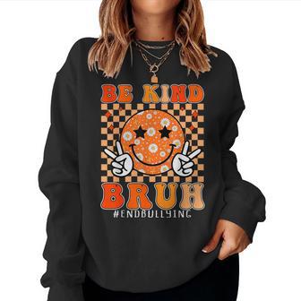 Groovy Be Kind Bruh Unity Day End Bullying Orange Day Women Sweatshirt | Seseable UK