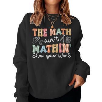 Groovy The Math Ain't Mathin Math Teacher Women Sweatshirt | Seseable UK