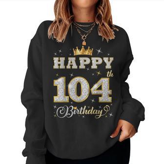 Happy 104Th Birthday 104 Years Old Birthday Party Women Sweatshirt - Thegiftio UK