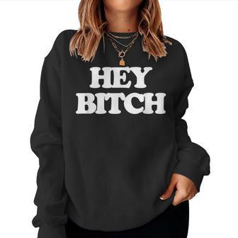 Hey Bitch – Dire Drôle De Fillesarcastiques Cool S Mignonnes Sweat-shirt pour femme - Cadeauxyz