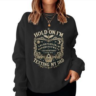 Hold On I'm Texting My Dad Ouija Board Women Women Sweatshirt | Seseable UK