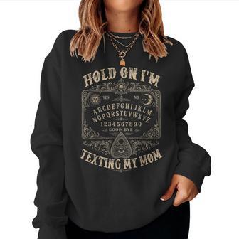 Hold On I'm Texting My Mom Ouija Board Halloween Women Sweatshirt - Thegiftio UK