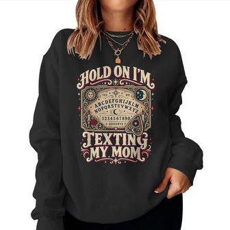 Hold On Im Texting My Mom Ouija Board Halloween Mother Women Sweatshirt - Thegiftio UK