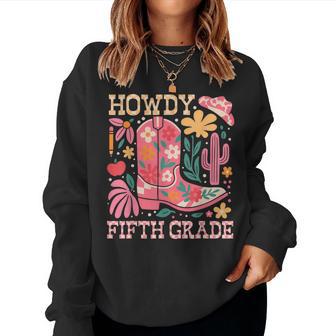 Howdy Fifth 5Th Grade Cowgirls Teacher Back To School Women Sweatshirt - Thegiftio UK