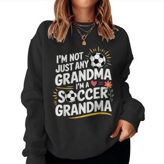 I'm Not Just Any Grandma I'm A Soccer Grandma Grandmother Women Sweatshirt - Thegiftio UK