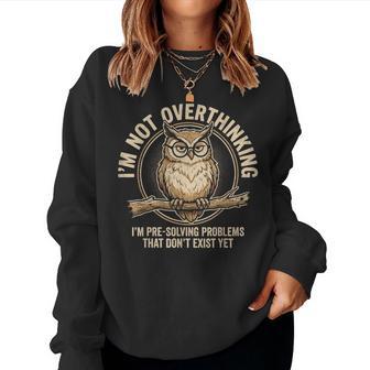 I'm Not Overthinking I'm Pre-Solving Problem Owl Sayin Women Sweatshirt - Thegiftio UK