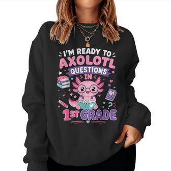 I'm Ready To Axolotl Questions In 1St Grade Kawaii Girls Women Sweatshirt - Thegiftio UK