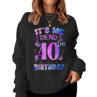 It's My Friend's 40Th Birthday Butterfly Happy 40 Years Old Women Sweatshirt - Thegiftio UK