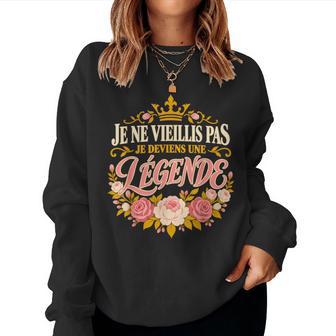 Je Neieillis Pas Je Deviens Une Légende Anniversaire Sweat-shirt pour femme - Cadeauxyz