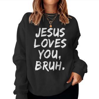 Jesus Loves You Bruh Christian Believer Faith God Religious Women Sweatshirt - Thegiftio UK