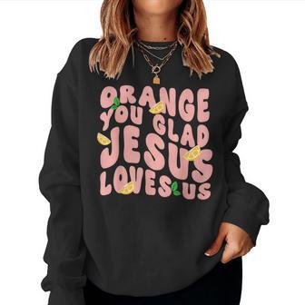 Jesus Orange You Glad Jesus Loves You Christian Cross God Women Sweatshirt - Thegiftio UK