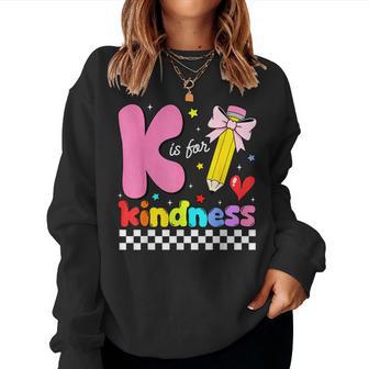 K Is For Kindness School Kindergarten Teacher Student Kids Women Sweatshirt - Thegiftio UK