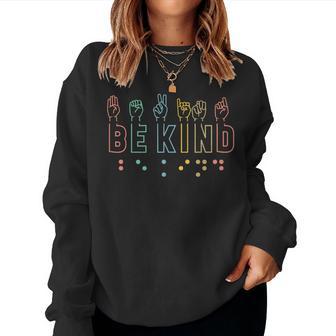 Be Kind Asl Sign Language Braille Teacher Deaf Awareness Women Sweatshirt | Seseable UK