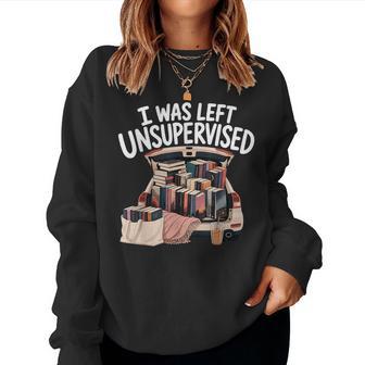 I Was Left Unsupervised Book Lover Reading For Women Women Sweatshirt - Thegiftio UK