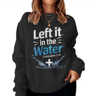 Left It In Water Baptism Bible Verse Christian Baptized Women Sweatshirt - Monsterry