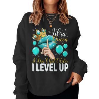 Libra Queen I Don't Get Older I Level Up Birthday Queen Women Sweatshirt - Thegiftio UK