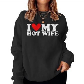 I Love My Hot Wife I Heart My Hot Wife Women Sweatshirt - Thegiftio UK