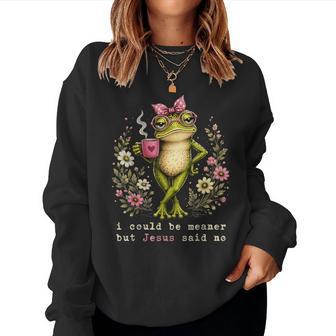 I Could Be Meaner But Jesus Said No Cute Frog For Women Women Sweatshirt - Thegiftio UK
