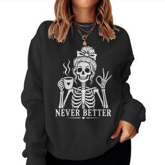 Messy Bun Drinking Coffee Skeleton For Never Better Women Sweatshirt - Thegiftio UK