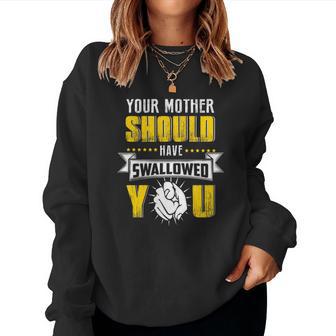 Your Mother Should Have Swallowed You Christmas Ideas For Mom Women Sweatshirt | Seseable UK