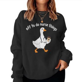 Off To Do Nurse Things Goose Nurses Life Caffein Women Sweatshirt - Thegiftio UK