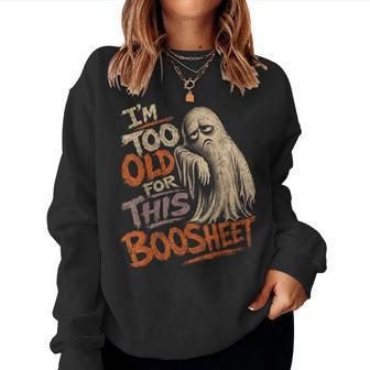 Too Old For This Boosheet Mom Halloween Women Sweatshirt - Thegiftio UK