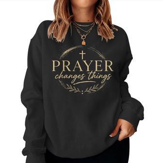 Prayer Changes Things Christian Faith Cross Religious Women Sweatshirt - Thegiftio UK