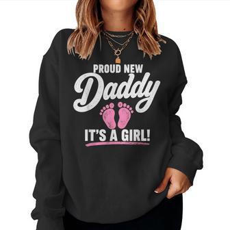 Proud New Daddy It’S A Girl 1St Time Dad Fathers Day Women Sweatshirt - Thegiftio UK